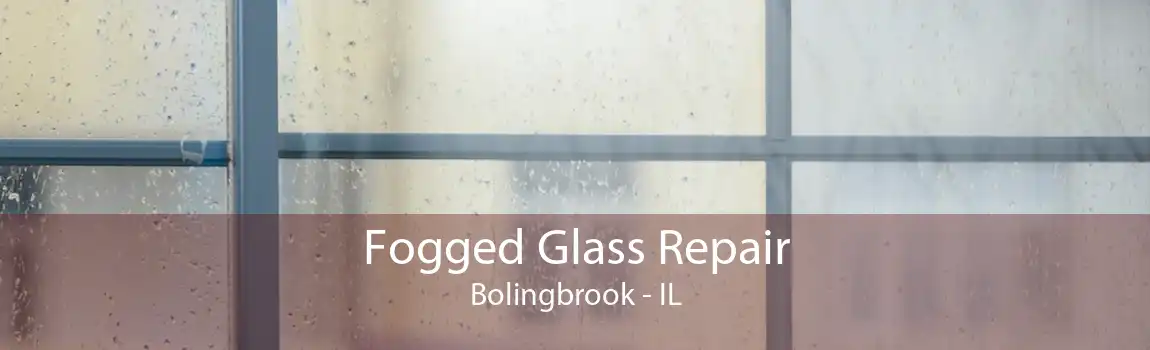 Fogged Glass Repair Bolingbrook - IL