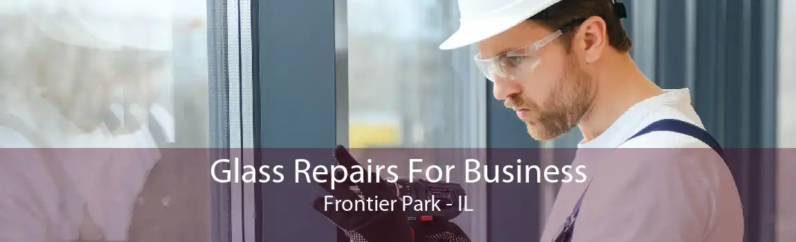 Glass Repairs For Business Frontier Park - IL